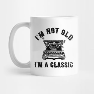 I'm Not Old I'm A Classic Funny Writing Machine Writer Gift Mug